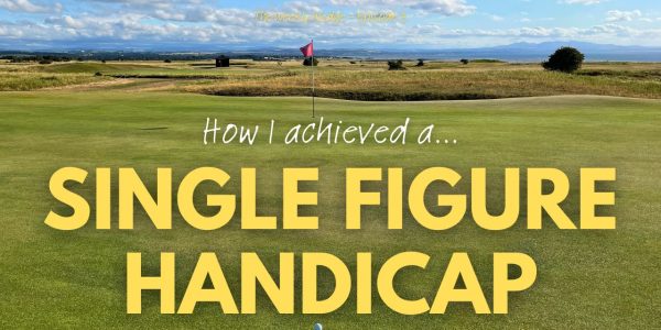 How I became a single figure handicap golfer